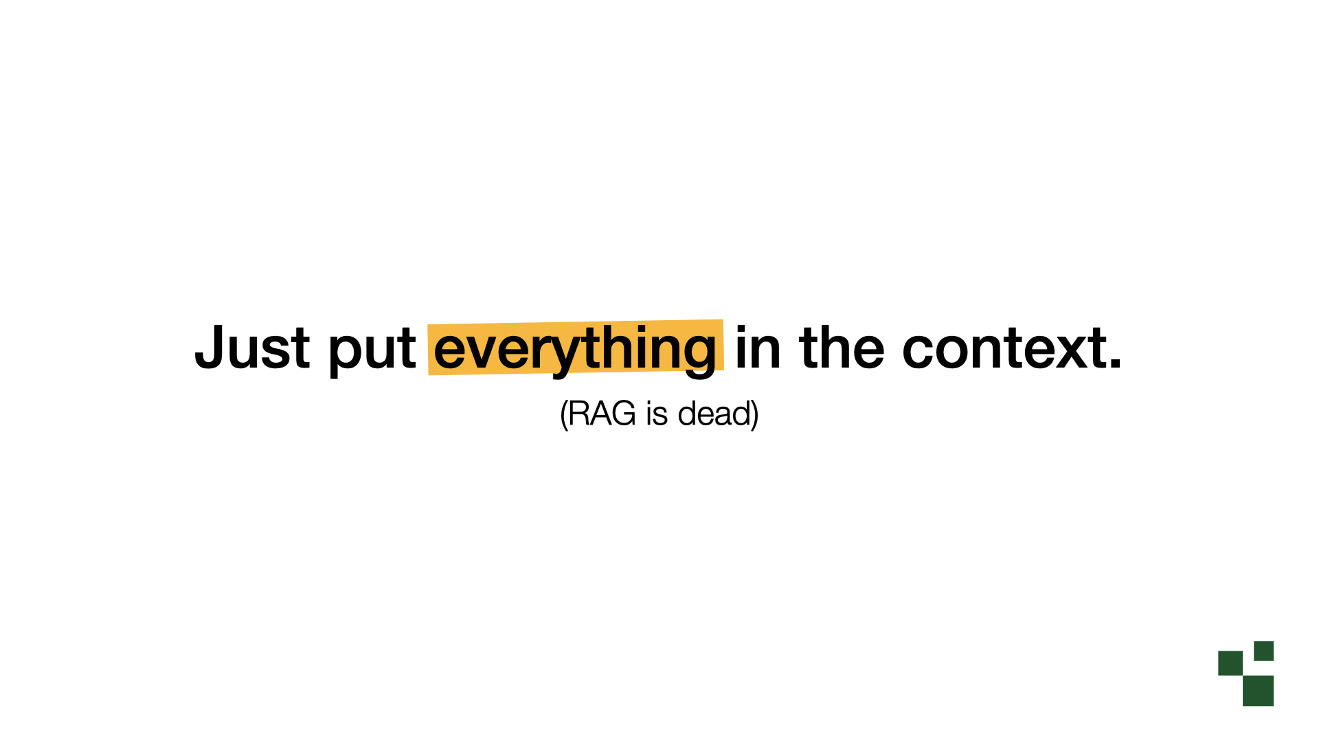 Just put everything in the context. (RAG is dead)