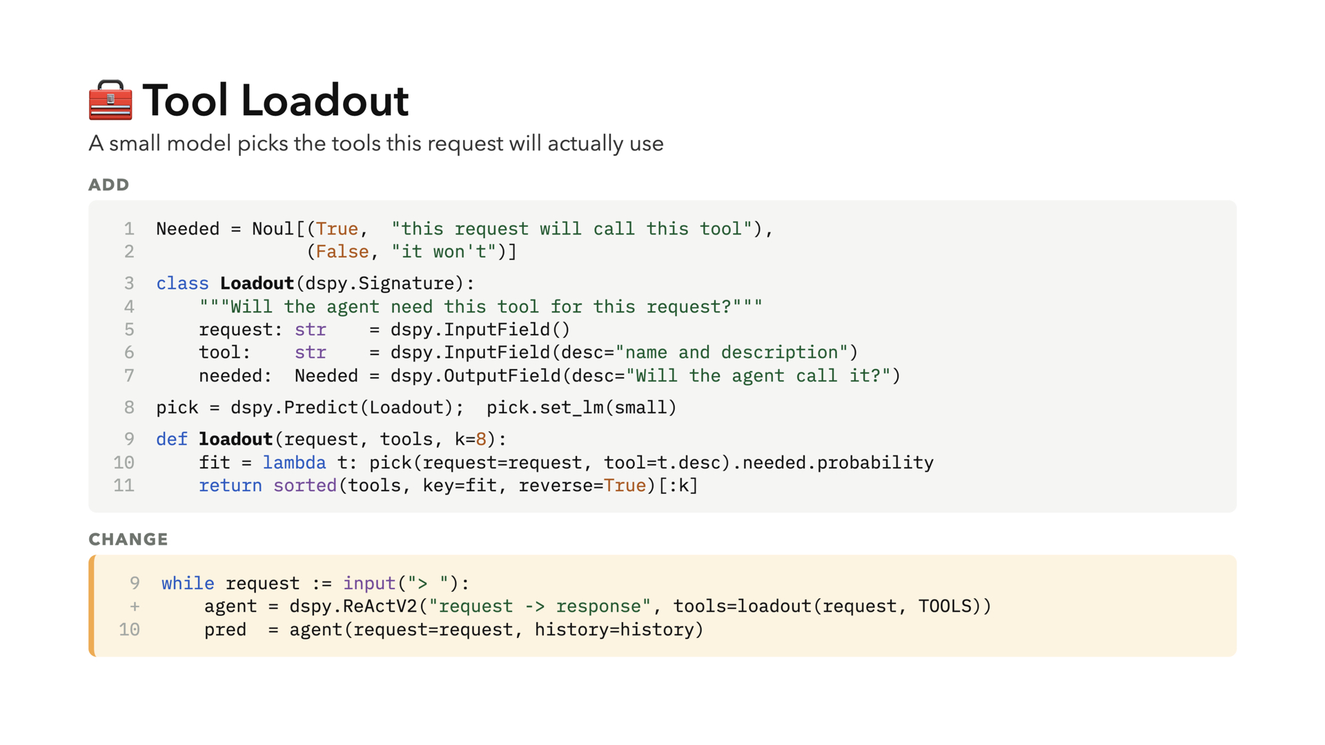 Tool Loadout: DSPy code where a small model picks the tools a request will actually use. A Loadout signature asks whether the agent needs a given tool for a request, and a loadout function ranks the tools and keeps the top few. The agent loop is changed to build its ReAct agent with only the selected tools.