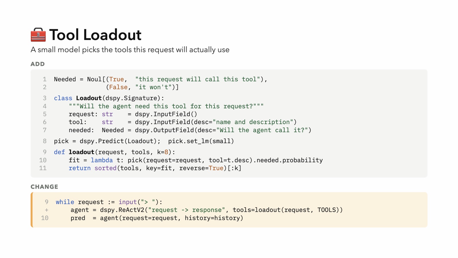 Tool Loadout: DSPy code where a small model picks the tools a request will actually use. A Loadout signature asks whether the agent needs a given tool for a request, and a loadout function ranks the tools and keeps the top few. The agent loop is changed to build its ReAct agent with only the selected tools.